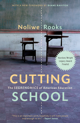 Cutting School: The Segrenomics of American Education by Noliwe Rooks