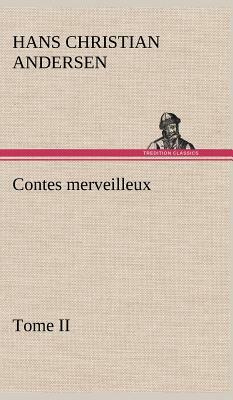 Contes Merveilleux, Tome II by Hans Christian Andersen
