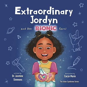 Extraordinary Jordyn and Her Bionic Ears by Jasmine Simmons