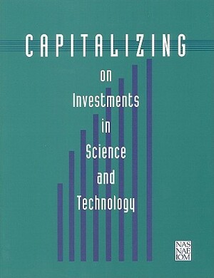 Capitalizing on Investments in Science and Technology by Institute of Medicine, National Academy of Sciences, National Academy of Engineering