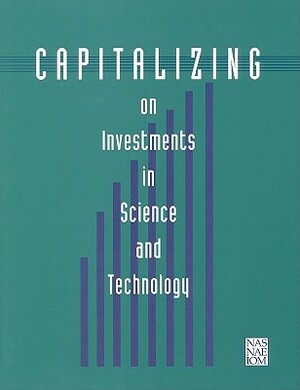 Capitalizing on Investments in Science and Technology by National Academy of Sciences, Institute of Medicine, National Academy of Engineering