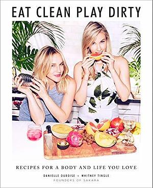 Eat Clean, Play Dirty: Recipes for a Body and Life You Love by the Founders of Sakara Life by Rachel Holtzman, Rachel Holtzman