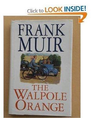 The Walpole orange: A romance by Frank Muir, Frank Muir