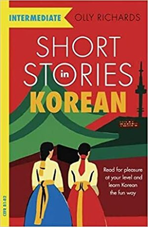 Short Stories in Korean for Intermediate Learners by Olly Richards