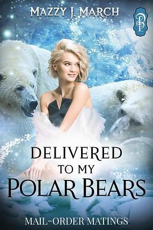 Delivered to My Polar Bears by Mazzy J. March, Mazzy J. March