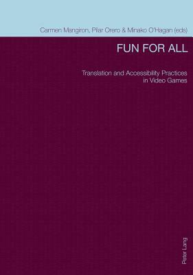 Fun for All: Translation and Accessibility Practices in Video Games by 