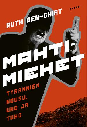 Mahtimiehet - tyrannien nousu, uho ja tuho by Ruth Ben-Ghiat