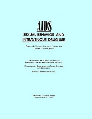 Aids, Sexual Behavior, and Intravenous Drug Use by Commission on Behavioral and Social Scie, Division of Behavioral and Social Scienc, National Research Council