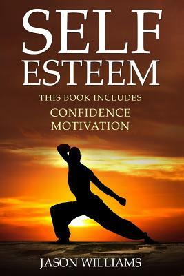 Self Esteem: 2 Manuscripts Confidence, Motivation by Jason Williams
