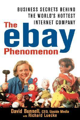 The Ebay Phenomenon: Business Secrets Behind the World's Hottest Internet Company by David Bunnell
