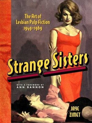 Strange Sisters: The Art of Lesbian Pulp Fiction 1949-1969 by Jaye Zimet, Ann Bannon