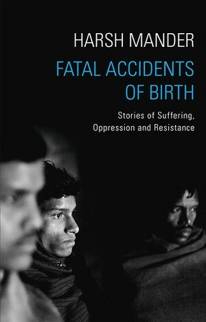 Fatal Accidents of Birth by Harsh Mander