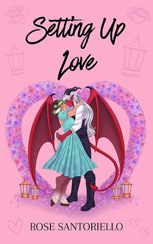 Setting Up Love by Rose Santoriello