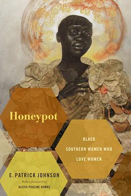 Honeypot: Black Southern Women Who Love Women by E. Patrick Johnson