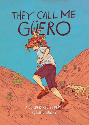 They Call Me Güero: A Border Kid's Poems by David Bowles