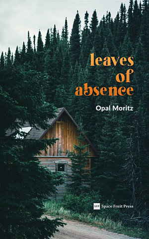 Leaves of Absence by Opal Moritz