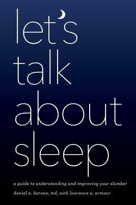 Let's Talk about Sleep: A Guide to Understanding and Improving Your Slumber by Daniel A. Barone