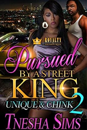 Pursued By A Street King 2: Unique & Chink by Tnesha Sims