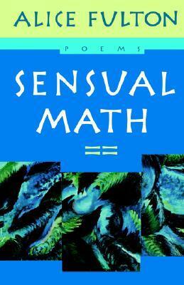 Sensual Math: Poems by Alice Fulton