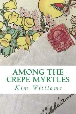 Among the Crepe Myrtles by Kim Williams