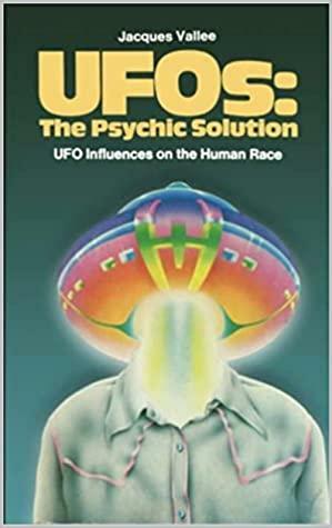 UFOs: The Psychic Solution by Jacques F. Vallée