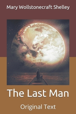 The Last Man: Original Text by Mary Shelley