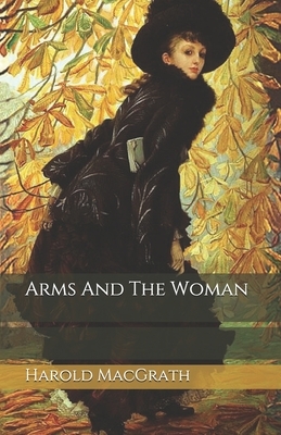 Arms And The Woman by Harold Macgrath