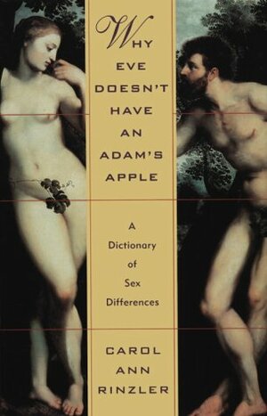 Why Eve Doesn't Have An Adam's Apple: A Dictionary Of Sex Differences by Carol Ann Rinzler