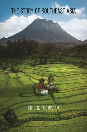 The Story of Southeast Asia by Eric Thompson