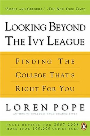 Looking Beyond the Ivy League: Finding the College That's Right for You by Loren Pope