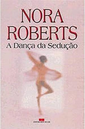 A Dança da Sedução by Nora Roberts