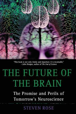 The Future of the Brain: The Promise and Perils of Tomorrow's Neuroscience by Steven Rose