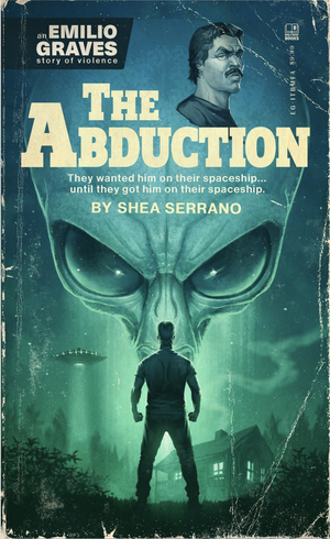 The Abduction: An Emilio Graves Story of Violence by Shea Serrano