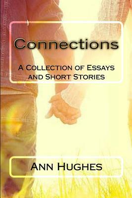 Connections: A collections of Essays and Short Stories by Ann Hughes