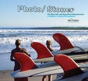 Photo/Stoner: The Rise, Fall, and Mysterious Disappearance of Surfing's Greatest Photographer by Matt Warshaw, Jeff Divine