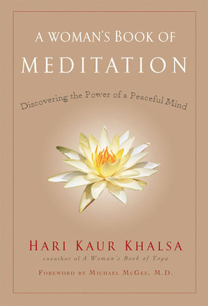 A Woman's Book of Meditation: Discovering the Power of a Peaceful Mind by Hari Kaur Khalsa