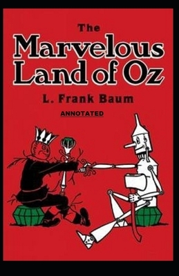 The Marvelous Land of Oz Annotated by L. Frank Baum