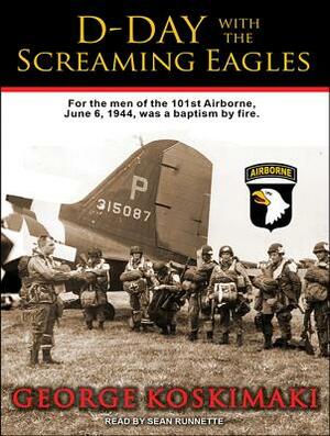 D-Day with the Screaming Eagles by George Koskimaki