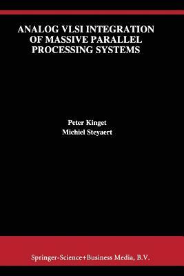 Analog VLSI Integration of Massive Parallel Signal Processing Systems by Peter Kinget, Michiel Steyaert