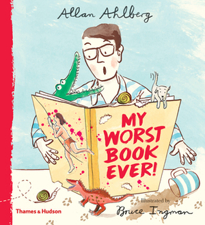 My Worst Book Ever by Bruce Ingman, Allan Ahlberg