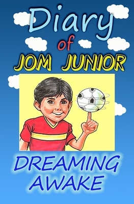 Diary of Jom Junior: Dreaming Awake by Javier Ortiz