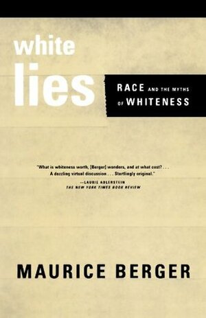 White Lies: Race and the Myths of Whiteness by Maurice Berger