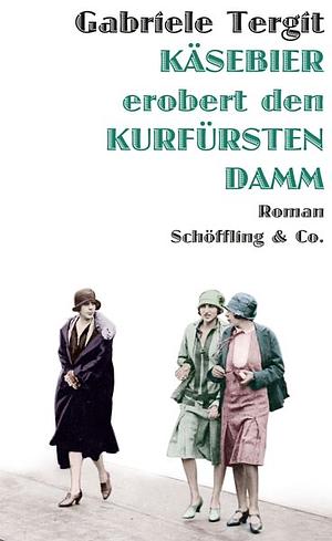 Käsebier erobert den Kurfürstendamm by Gabriele Tergit