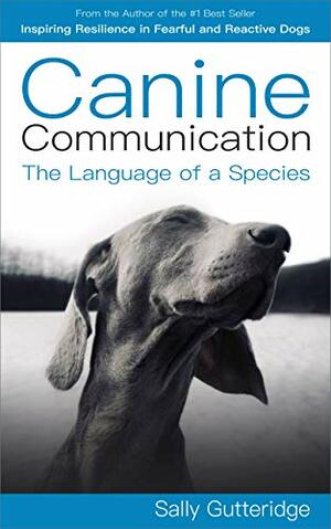 Canine Communication: The Language of a Species by Sally Gutteridge