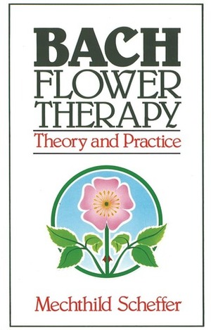 Bach Flower Therapy: Theory and Practice by Mechthild Scheffer