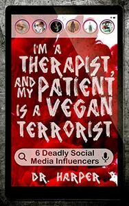 I'm a Therapist, and My Patient is a Vegan Terrorist by Dr. Harper