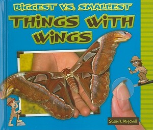 Biggest vs. Smallest Things with Wings by Susan K. Mitchell