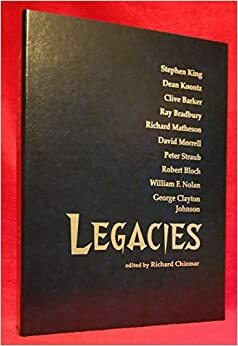 Legacies: Autographed, Limited Edition by George Clayton Johnson, Peter Straub, Robert Bloch, David Morrell, Richard Matheson, William F. Nolan, Stephen King, Richard Chizmar, Dean Koontz, Clive Barker, Ray Bradbury