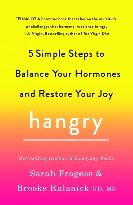 Hangry: 5 Simple Steps to Balance Your Hormones and Restore Your Joy by Sarah Fragoso, Brooke Kalanick