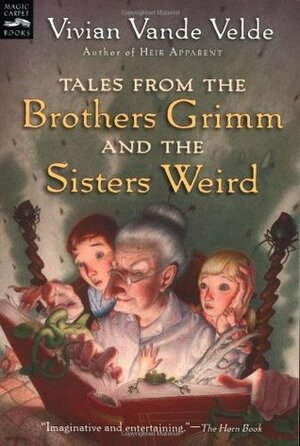 Tales from the Brothers Grimm and the Sisters Weird by Vivian Vande Velde, Brad Weinman